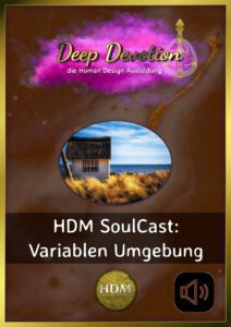Human Design Soulcast Variablen Umgebung (HDM) Human Design Soulcast Variablen Umgebung (HDM)
