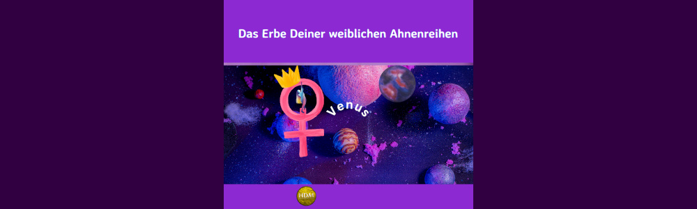 Die Venus – das Erbe Deiner weiblichen Ahnenreihe